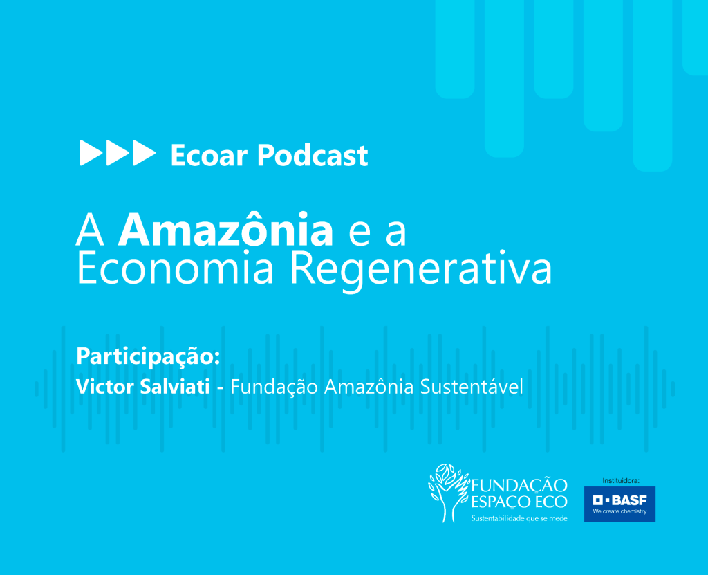 #PODCAST – A Amazônia e a Economia Regenerativa